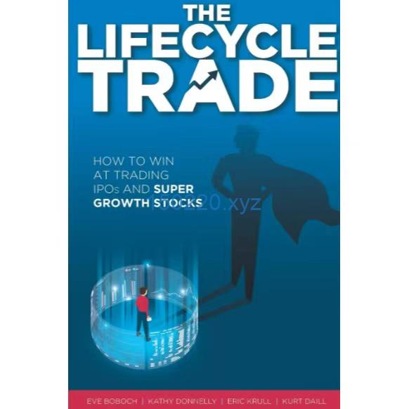 The Lifecycle Trade How to Win at Trading IPOs and Super Growth Stocks